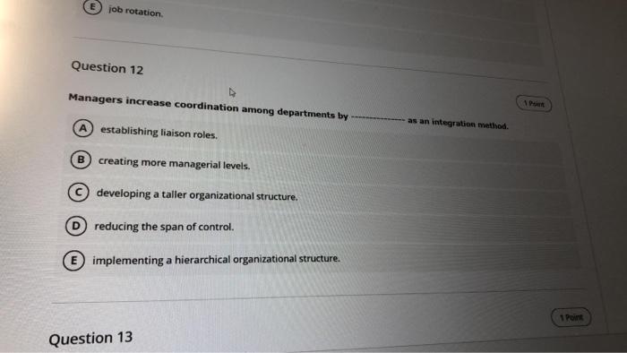 job rotation. Question 12 Managers increase