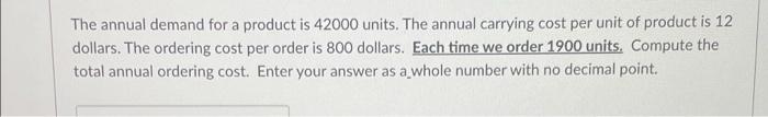 The annual demand for a product is 42000 units.
