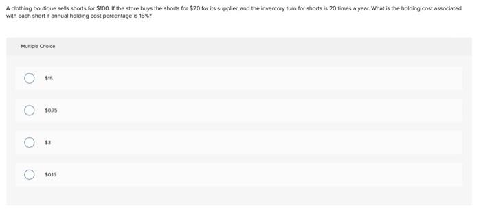 A clothing boutique sells shorts for $100. If the