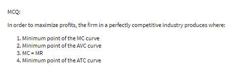 MCQ: In order to maximize profits, the firm in a