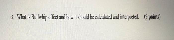 5. What is Bullwhip effect and how it should be