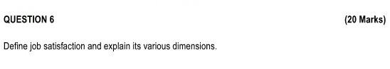 QUESTION 6 (20 Marks) Define job satisfaction and