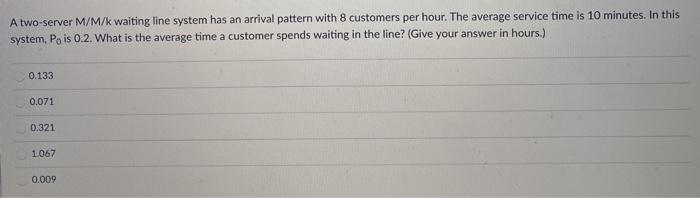 question 10 A two-server M/M/k waiting line