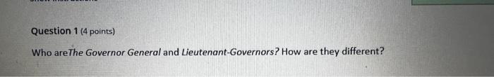 Question 1 (4 points) Who areThe Governor General