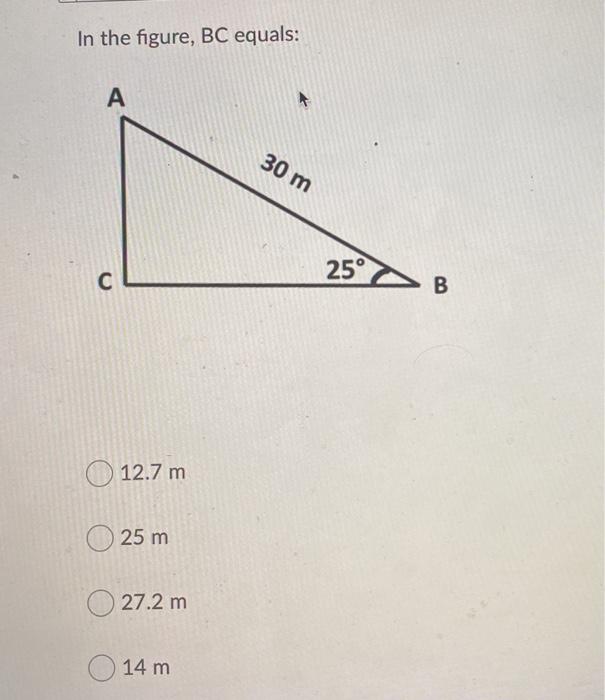 In the figure, BC equals: 30 m 25 B 12.7 m 25 m