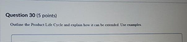 Question 30 (5 points) Outline the Product Life