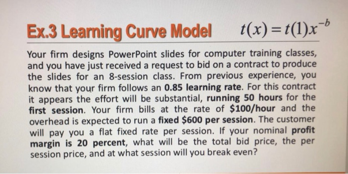 Ex.3 Learning Curve Model t(x)=t(1)x 6 Your firm