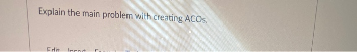 Explain the main problem with creating ACOs. Edit