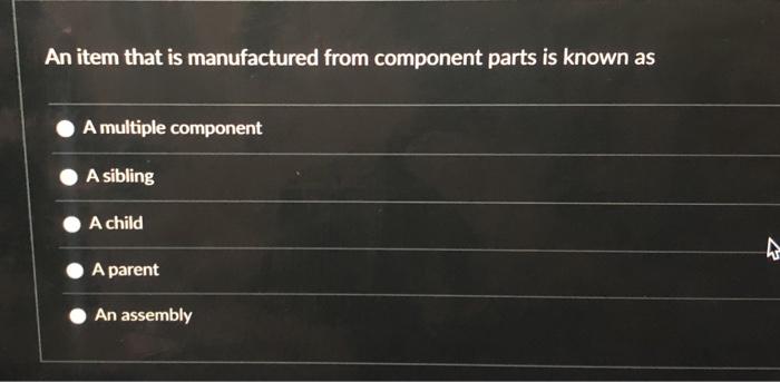 An item that is manufactured from component parts