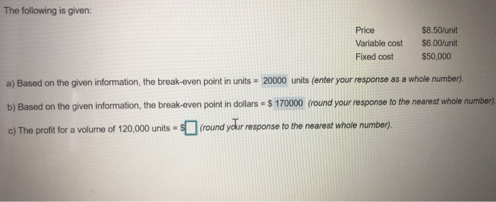 The following is given: Price Variable cost Fixed
