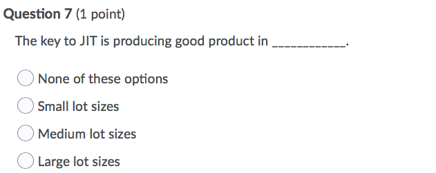 Question 7 (1 point) The key to JIT is producing