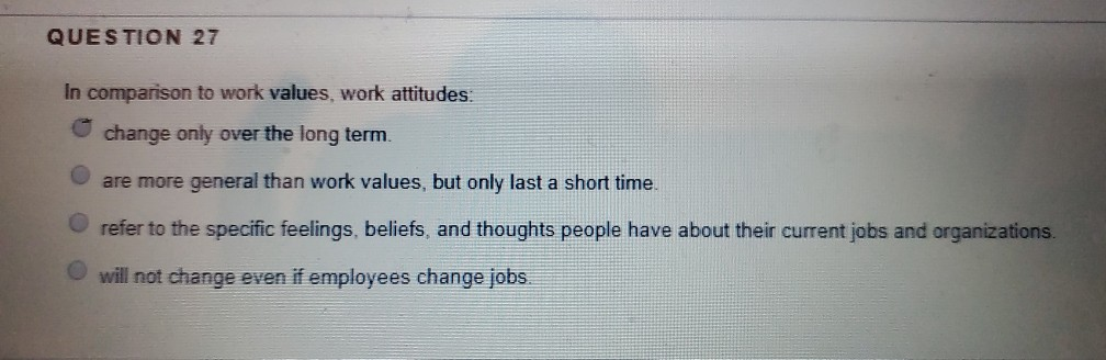 QUESTION 27 In comparison to work values, work