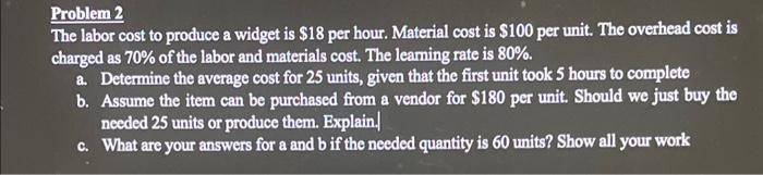 Problem 2 The labor cost to produce a widget is