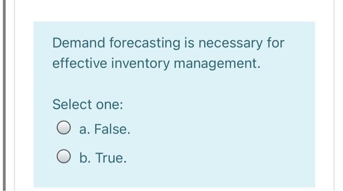 Demand forecasting is necessary for effective