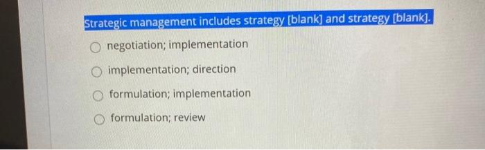 Strategic management includes strategy (blank]