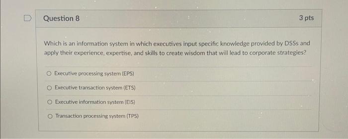 Question 8 3 pts Which is an information system