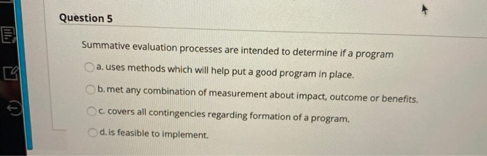 Question 5 E E Summative evaluation processes are