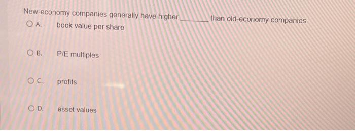 New-economy companies generally have higher .