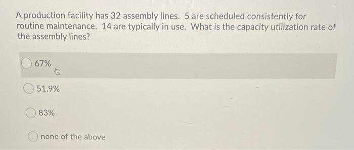 A production facility has 32 assembly lines. 5