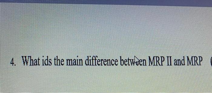 4. What ids the main difference between MRP II