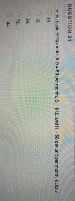 QUESTION 21 In the basic EOQ model, if D = 50 per