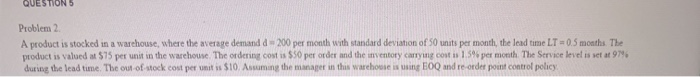 QUESTION 5 Problem 2 A product is stocked in a