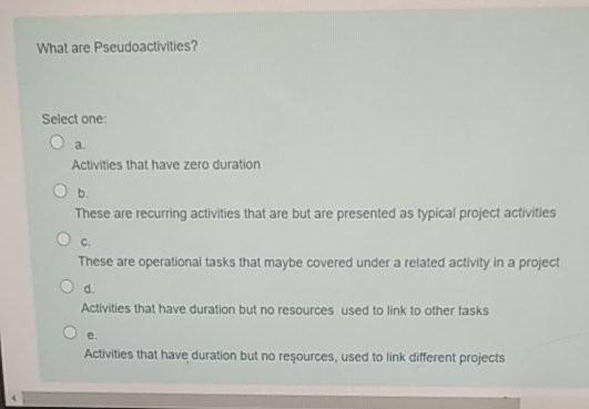 What are Pseudoactivities? Select one: a