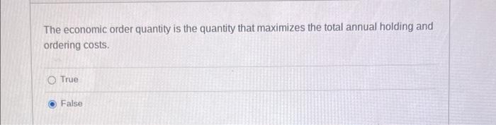 The economic order quantity is the quantity that