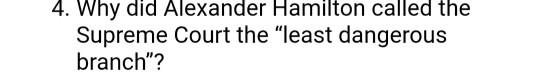 4. Why did Alexander Hamilton called the Supreme