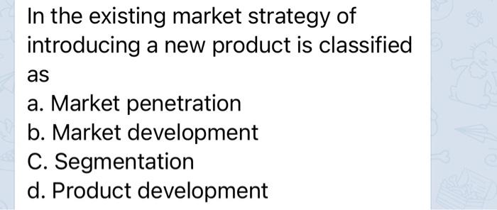 In the existing market strategy of introducing a