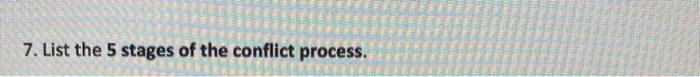 7. List the 5 stages of the conflict process