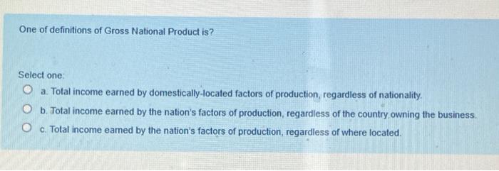 One of definitions of Gross National Product is?