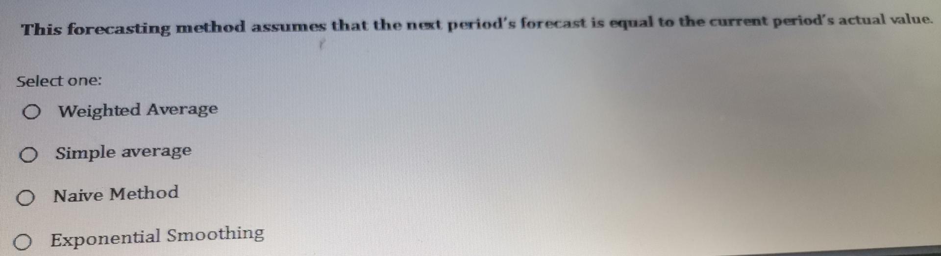 This forecasting method assumes that the next