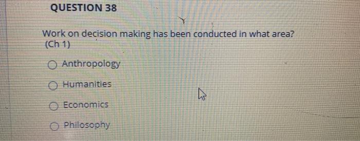 QUESTION 38 Work on decision making has been