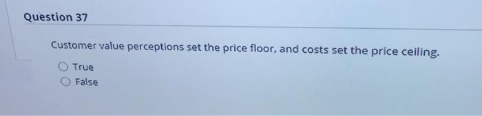 Question 37 Customer value perceptions set the
