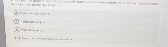 transaction Cost Economics, if the cost of