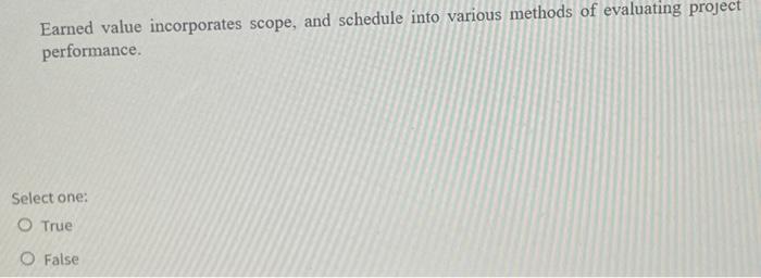 Earned value incorporates scope, and schedule