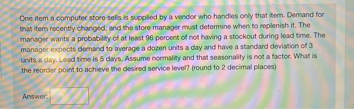 One item a computer store sells is supplied by a