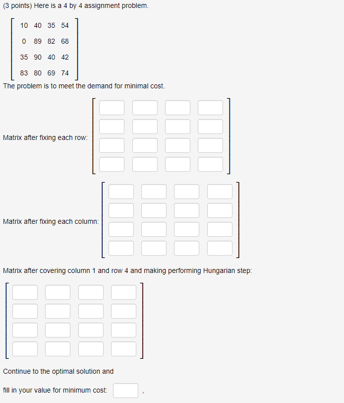 (3 points) Here is a 4 by 4 assignment problem.