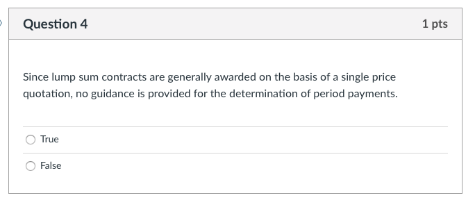 Question 4 1 pts Since lump sum contracts are
