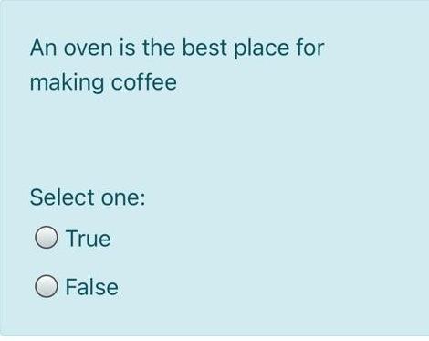 An oven is the best place for making coffee