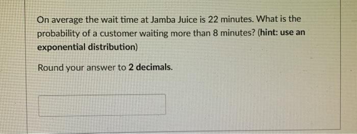 On average the wait time at Jamba Juice is 22