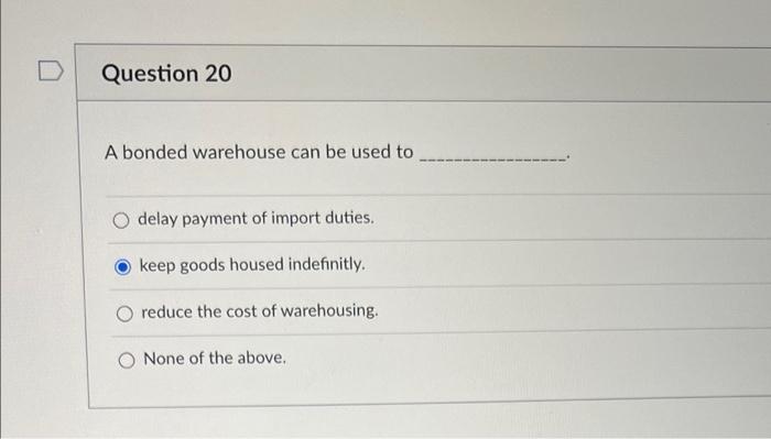 Question 20 A bonded warehouse can be used to