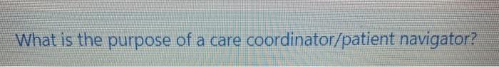 What is the purpose of a care coordinator/patient