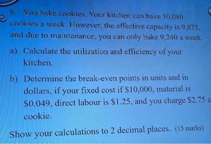 6. You bake cookies. Your kitchen can bake 10,080