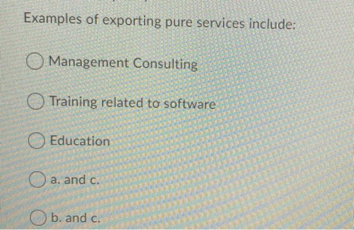 Examples of exporting pure services include: O