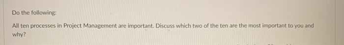 Do the following: All ten processes in Project