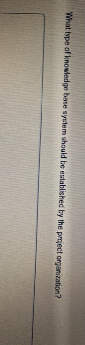 What type of knowledge base system should be