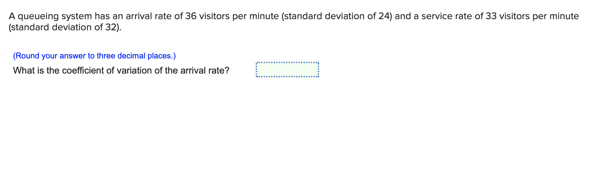 A queueing system has an arrival rate of 36