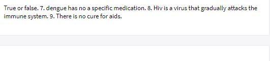 True or false. 7. dengue has no a specific